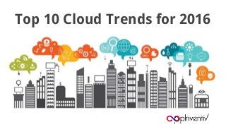 Top 10 Cloud Trends for 2016
 