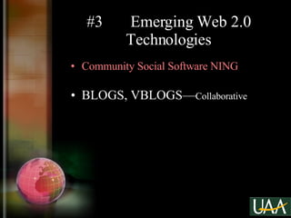#3  Emerging Web 2.0 Technologies Community Social Software NING BLOGS, VBLOGS— Collaborative 