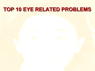 TOP 10 EYE RELATED PROBLEMS 