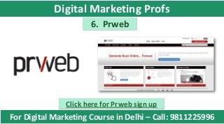6. Prweb
Click here for Prweb sign up
For Digital Marketing Course in Delhi – Call: 9811225996
Digital Marketing Profs
 