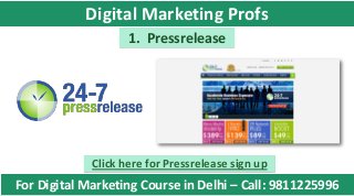 1. Pressrelease
Click here for Pressrelease sign up
For Digital Marketing Course in Delhi – Call: 9811225996
Digital Marketing Profs
 