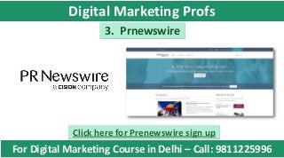 3. Prnewswire
Click here for Prenewswire sign up
For Digital Marketing Course in Delhi – Call: 9811225996
Digital Marketing Profs
 