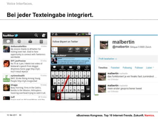 Bei jeder Texteingabe integriert.Voice Interfaces.10. Mai 2011eBusiness Kongress. Top 10 Internet-Trends. Zukunft.63