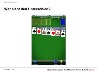 Gamification.


Wer sieht den Unterschied?




10. Mai 2011   115     eBusiness Kongress. Top 10 Internet-Trends. Zukunft. Namics.
 