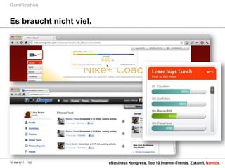 Gamification.


Es braucht nicht viel.




10. Mai 2011   122       eBusiness Kongress. Top 10 Internet-Trends. Zukunft. Namics.
 