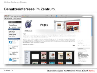 Online Software Stores.


Benutzerinteresse im Zentrum.




10. Mai 2011   91         eBusiness Kongress. Top 10 Internet-Trends. Zukunft. Namics.
 