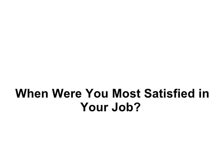 when were you most satisfied in your job