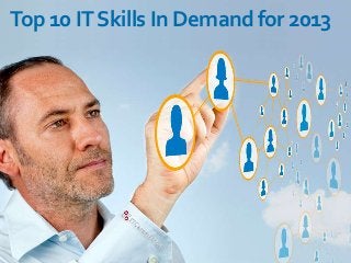 Top 10 IT Skills In Demand for 2013
 