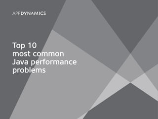 Top 10
most common
Java performance
problems
 