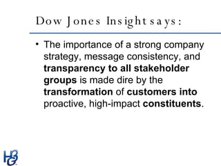 Dow Jones Insight says:  <ul><li>The importance of a strong company strategy, message consistency, and  transparency   to ...