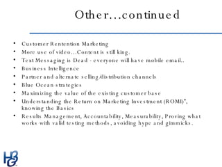 Other…continued <ul><li>Customer Rentention Marketing </li></ul><ul><li>More use of video…Content is still king. </li></ul...