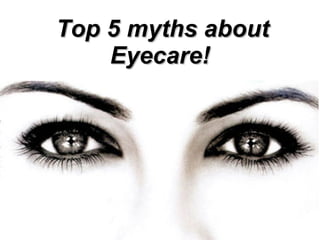 Top 5 myths about Eyecare!   