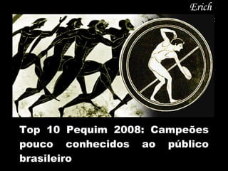 Top 10 Pequim 2008: Campeões pouco conhecidos ao público brasileiro Erich Belfort 