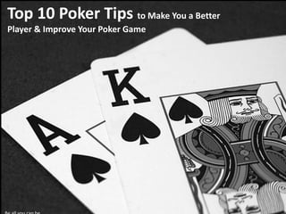 Top 10 Poker Tips to Make You a Better Player & Improve Your Poker Game Be all you can be  