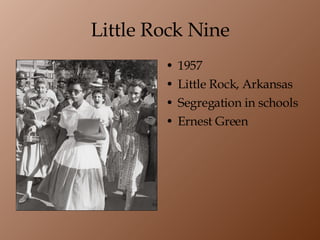 Little Rock Nine 1957 Little Rock, Arkansas Segregation in schools Ernest Green 