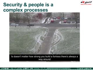 Security & people is a  complex processes Is doesn’t matter how strong you build a fortress there’s always a way around 