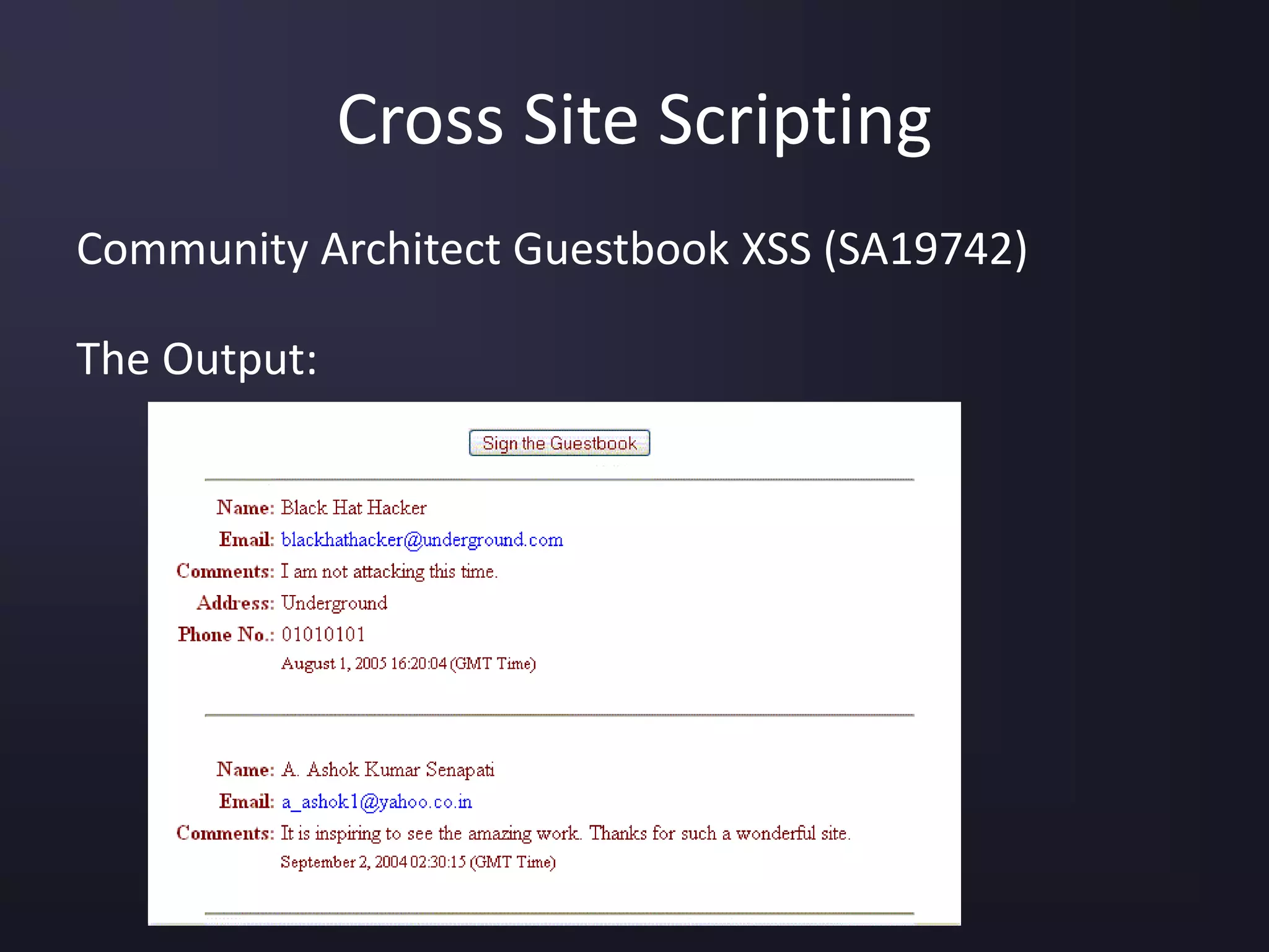 Cross Site Scripting
Community Architect Guestbook XSS (SA19742)
The Output:
 