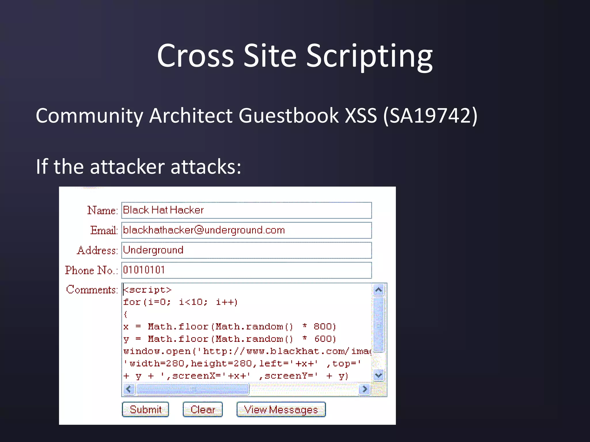 Cross Site Scripting
Community Architect Guestbook XSS (SA19742)
If the attacker attacks:
 