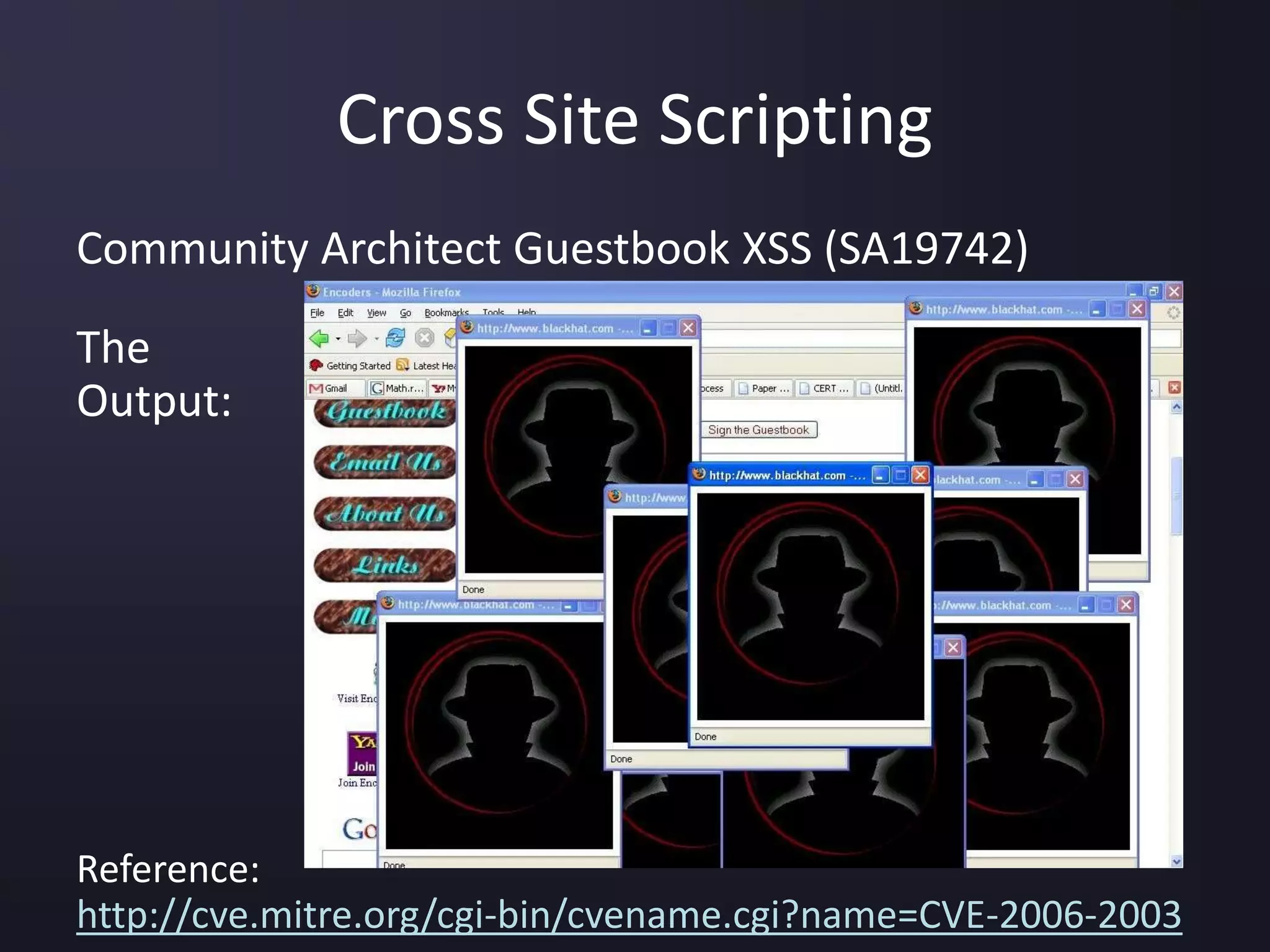 Cross Site Scripting
Community Architect Guestbook XSS (SA19742)
The
Output:
Reference:
http://cve.mitre.org/cgi-bin/cvename.cgi?name=CVE-2006-2003
 