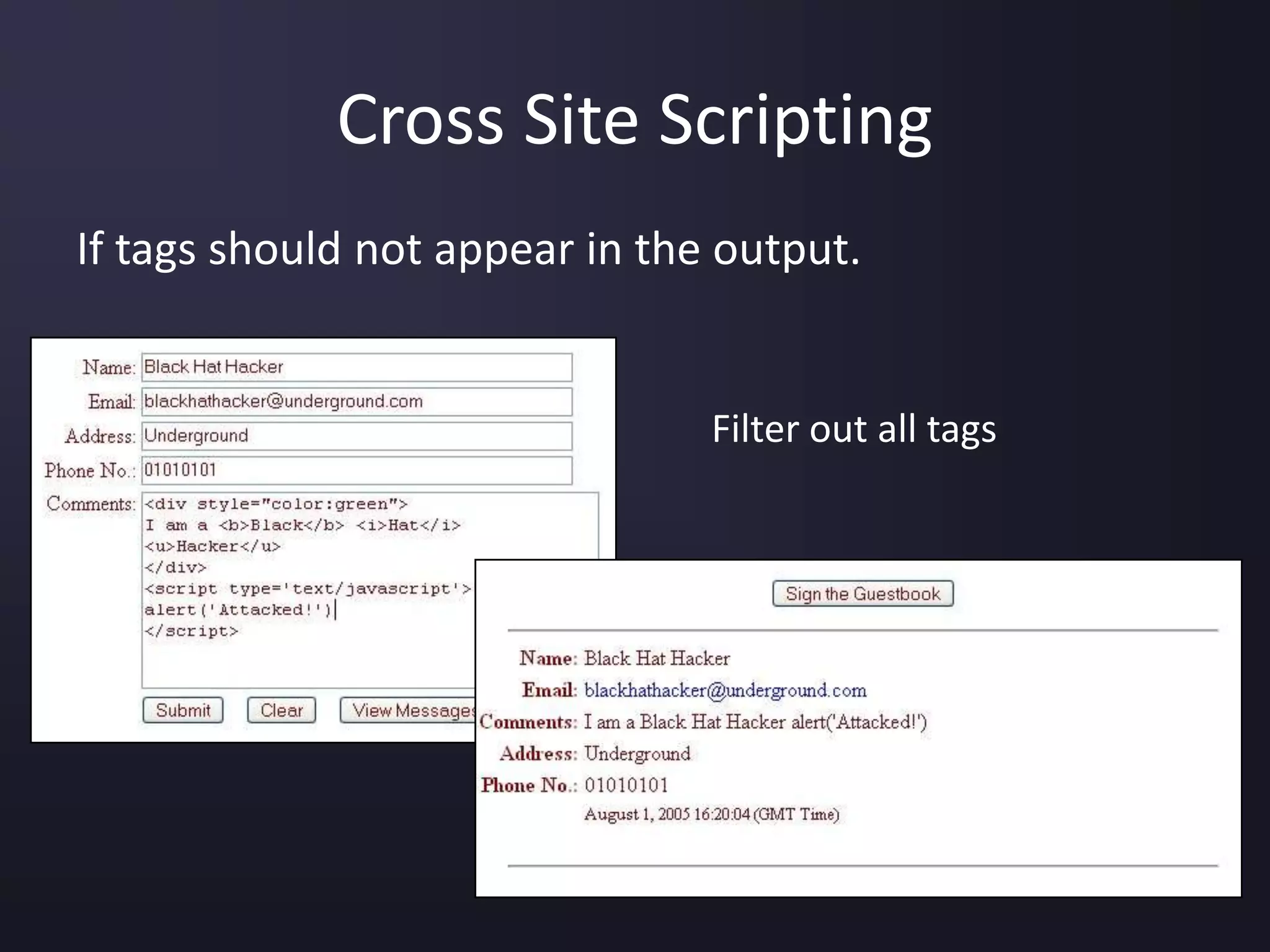 Cross Site Scripting
If tags should not appear in the output.
Filter out all tags
 