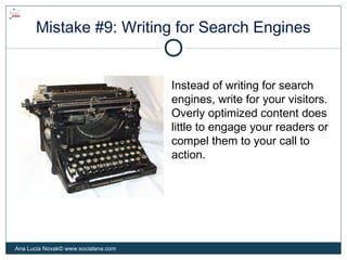 Mistake #9: Writing for Search Engines
Instead of writing for search
engines, write for your visitors.
Overly optimized co...