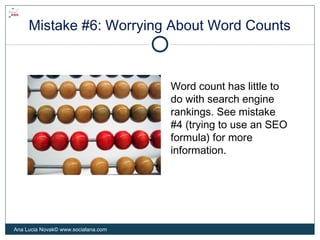 Mistake #6: Worrying About Word Counts
Word count has little to
do with search engine
rankings. See mistake
#4 (trying to ...
