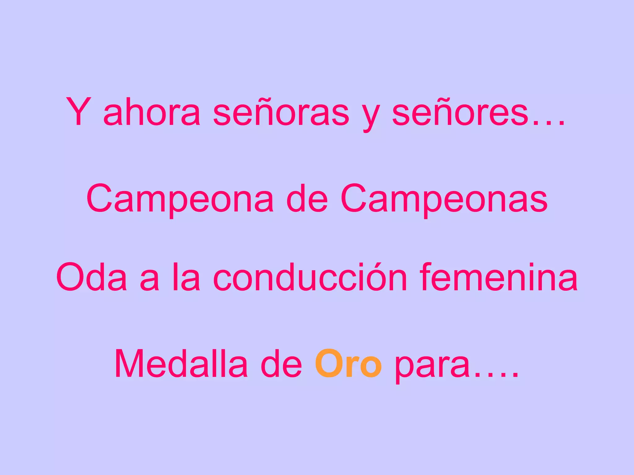Y ahora señoras y señores… Campeona de Campeonas Oda a la conducción femenina Medalla de Oro para….