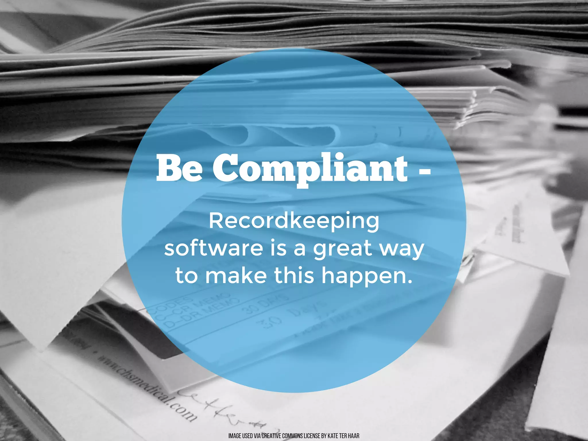 Image used via creative commons license by Kate Ter Haar
Be Compliant -
Recordkeeping
software is a great way
to make this happen.
 