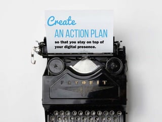 an action plan
Create
so that you stay on top of
your digital presence.
 