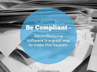 Image used via creative commons license by Kate Ter Haar
Be Compliant -
Recordkeeping
software is a great way
to make this happen.
 