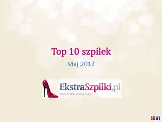 Top 10 szpilek
   Maj 2012
 