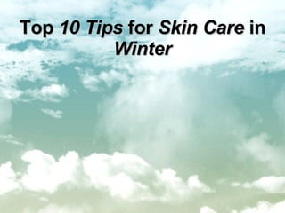 Top  10 Tips  for  Skin Care  in  Winter 