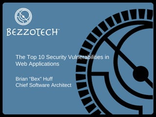 The Top 10 Security Vulnerabilities in Web Applications ,[object Object],[object Object]