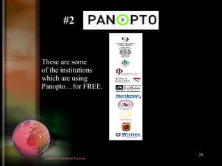 These are some of the institutions which are using Panopto…for FREE. #2 Creative Commons License  