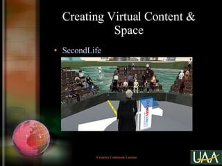 Creating Virtual Content & Space SecondLife Creative Commons License  