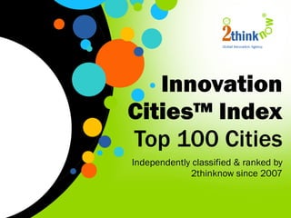Innovation Cities™ Index  Top 100 Cities Independently classified & ranked by 2thinknow since 2007 