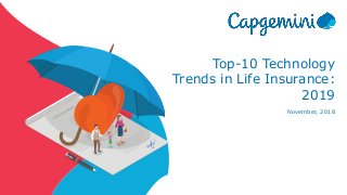 Top-10 Technology
Trends in Life Insurance:
2019
November, 2018
 