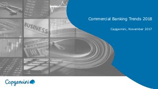Commercial Banking Trends 2018
Capgemini, November 2017
 