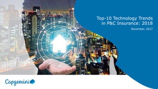 Top-10 Technology Trends
in P&C Insurance: 2018
December, 2017
 