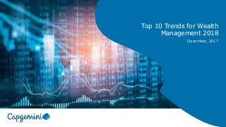 Top 10 Trends for Wealth
Management 2018
December, 2017
 
