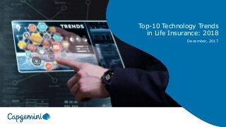 Top-10 Technology Trends
in Life Insurance: 2018
December, 2017
 