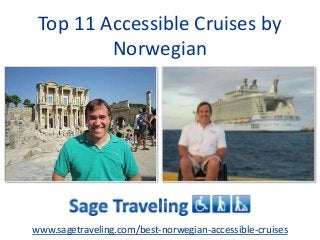 Top 11 Accessible Cruises by
Norwegian
www.sagetraveling.com/best-norwegian-accessible-cruises
 
