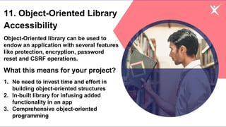 11. Object-Oriented Library
Accessibility
Object-Oriented library can be used to
endow an application with several feature...