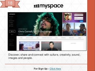 For Sign Up:- Click Here
Discover, share and connect with culture, creativity, sound,
images and people.
18
 