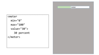 <meter
min="0"
max="100"
value="30">
30 percent
</meter>
meter
 