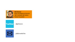 Gill Cleeren
MVP and Regional Director
.NET Architect @ Ordina
Trainer & speaker
@gillcleeren
gill@snowball.be
 