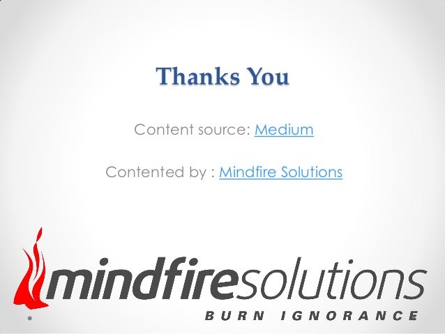 Thanks You
Content source: Medium
Contented by : Mindfire Solutions
 