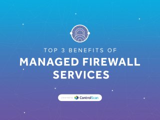 MANAGEDFIREWALL
SERVICES
TOP 3 BENEFITS OF
presentedby
 