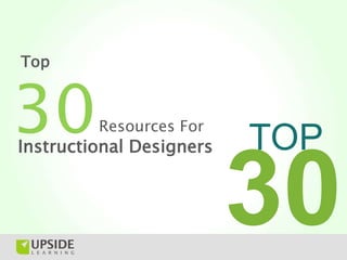 Top



30       Resources For
Instructional Designers   TOP
 