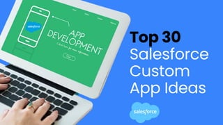 Top 30
Salesforce
Custom
App Ideas
 